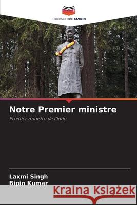 Notre Premier ministre Singh, Laxmi, Kumar, Bipin 9786208762995 Editions Notre Savoir - książka