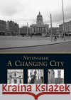 Nottingham: A Changing City Geoffrey Oldfield 9781780914114 DB Publishing