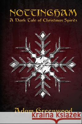Nottingham: A Dark Tale of Christmas Spirits Adam Greenwood 9781502435576 Createspace - książka