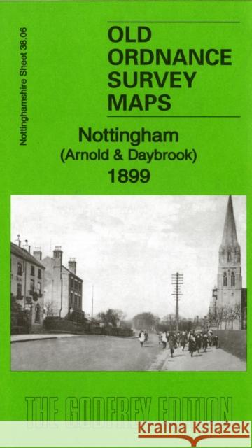 Nottingham (Arnold & Daybrook) 1899: Nottinghamshire Sheet 38.06 Barrie Trinder 9781847844262 Alan Godfrey Maps - książka