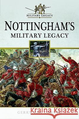 Nottingham's Military Legacy Gerry Va 9781526707581 Pen & Sword Books - książka