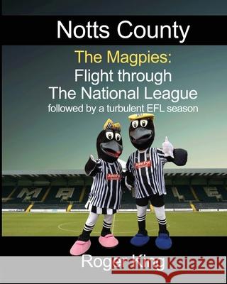 Notts County The Magpies: followed by a turbulent EFL season Roger King 9781912882922 Quantum Dot Press - książka