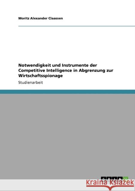 Notwendigkeit und Instrumente der Competitive Intelligence in Abgrenzung zur Wirtschaftsspionage Moritz Alexander Claassen 9783640259717 Grin Verlag - książka