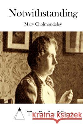 Notwithstanding Mary Cholmondeley The Perfect Library 9781511449137 Createspace - książka