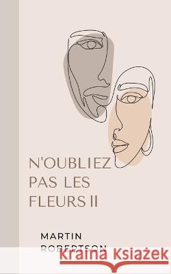 N'oubliez Pas Les Fleurs Ⅱ Martin Robertson   9798215519578 Martin Robertson - książka