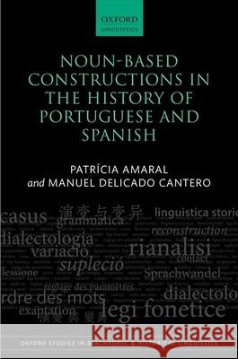Noun-Based Constructions in the History of Portuguese and Spanish Patr Amaral Manuel Delicad 9780198847182 Oxford University Press, USA - książka
