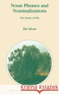 Noun Phrases and Nominalizations: The Syntax of Dps Siloni, T. 9780792346081 KLUWER ACADEMIC PUBLISHERS GROUP - książka