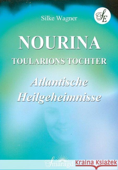 Nourinia - Toularions Tochter : Atlantische Heilgeheimnisse Wagner, Silke 9783955311629 Smaragd - książka