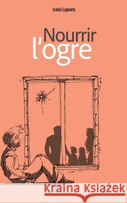 Nourir l'ogre Isabel Lapointe 9782982252806 Gertrude & Regina - książka