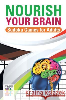Nourish Your Brain Sudoku Games for Adults Senor Sudoku 9781645214915 Senor Sudoku - książka