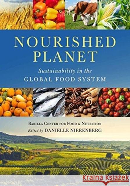 Nourished Planet: Sustainability in the Global Food System Barilla Center for Food and Nutrition    Danielle Nierenberg 9781610918947 Island Press - książka