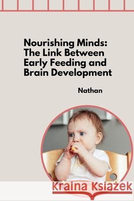 Nourishing Minds: The Link Between Early Feeding and Brain Development Nathan 9783384281593 Tredition Gmbh - książka