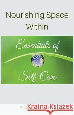 Nourishing Space Within: Essentials of Self-Care Dr Allegra Hart Allegra Hart 9780996236706 Naturae Naturopathic Clinic - książka