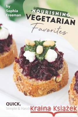 Nourishing Vegetarian Favorites: Quick, Simple Hassle-Free Recipes Sophia Freeman 9781674662671 Independently Published - książka