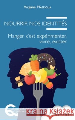 Nourrir nos identités: Manger, c'est expérimenter, vivre, exister Masdoua Virginie 9782343183886 Editions L'Harmattan - książka