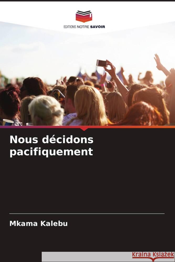 Nous décidons pacifiquement Kalebu, Mkama 9786200732132 Editions Notre Savoir - książka