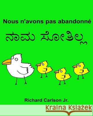 Nous n'avons pas abandonné: Livre d'images pour enfants Français-Kannada (Édition bilingue) Carlson Jr, Richard 9781537210629 Createspace Independent Publishing Platform - książka