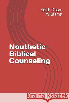 Nouthetic-Biblical Counseling Keith Oscar Williams 9781096017196 Independently Published - książka