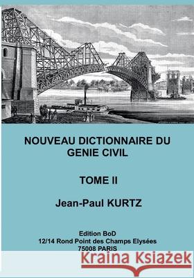 Nouveau Dictionnaire du Génie Civil: Tome 2 Kurtz, Jean-Paul 9782810621019 Books on Demand - książka