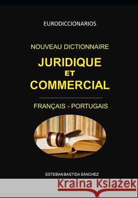 Nouveau Dictionnaire Juridique Et Commercial Français Portugais Bastida Sánchez, Esteban 9781696854917 Independently Published - książka