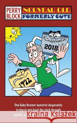 Nouveau Old, Formerly Cute Perry Block 9780999412725 Humoroutcasts Press - książka