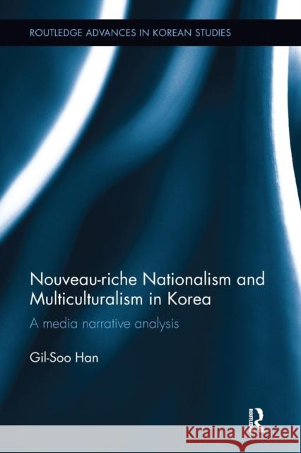 Nouveau-Riche Nationalism and Multiculturalism in Korea: A Media Narrative Analysis Gil-Soo Han 9781138482562 Routledge - książka