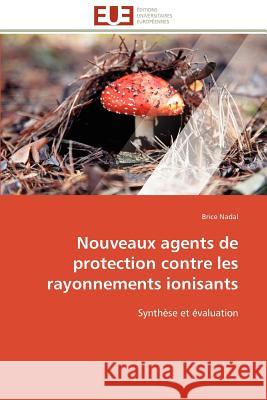 Nouveaux Agents de Protection Contre Les Rayonnements Ionisants Brice Nadal 9786131597169 Editions Universitaires Europeennes - książka