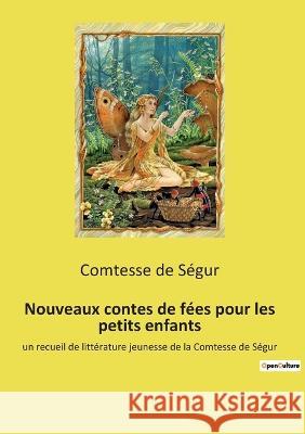 Nouveaux contes de fées pour les petits enfants: un recueil de littérature jeunesse de la Comtesse de Ségur Comtesse de Ségur 9782385088231 Culturea - książka