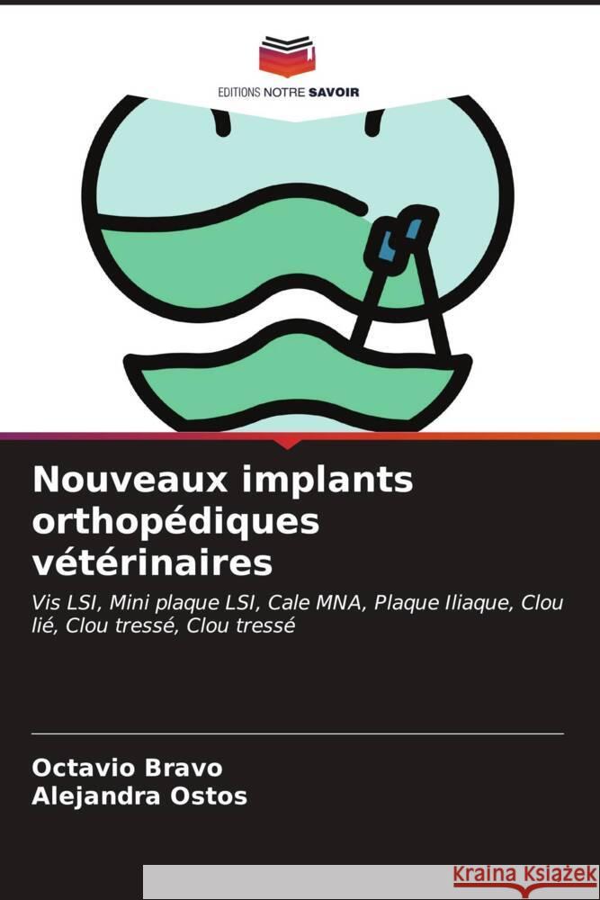 Nouveaux implants orthop?diques v?t?rinaires Octavio Bravo Alejandra Ostos 9786206656142 Editions Notre Savoir - książka