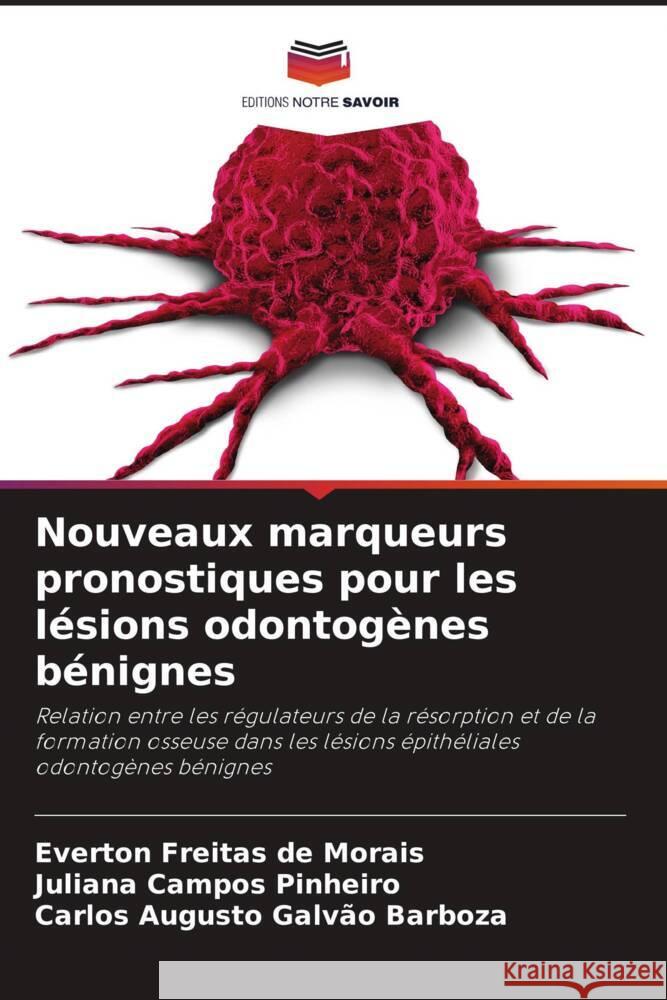 Nouveaux marqueurs pronostiques pour les lésions odontogènes bénignes Freitas de Morais, Everton, Pinheiro, Juliana Campos, Barboza, Carlos Augusto Galvão 9786206500773 Editions Notre Savoir - książka