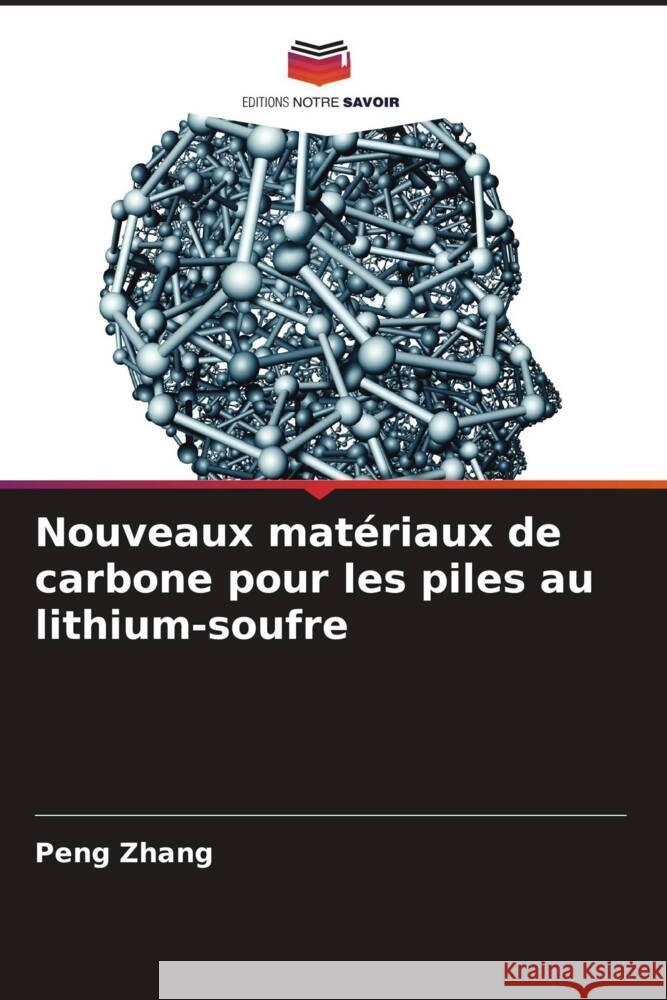 Nouveaux matériaux de carbone pour les piles au lithium-soufre Zhang, Peng 9786206535669 Editions Notre Savoir - książka