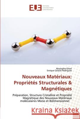 Nouveaux Matériaux: Propriétés Structurales & Magnétiques Ghazi, Mustapha 9786203427127 Editions Universitaires Europeennes - książka
