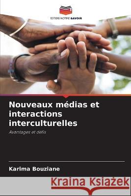 Nouveaux m?dias et interactions interculturelles Karima Bouziane 9786205660430 Editions Notre Savoir - książka