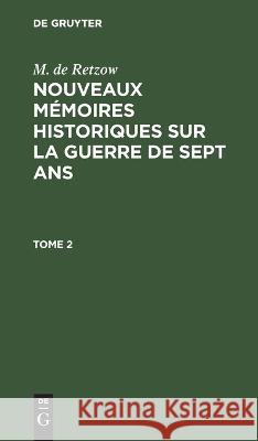 Nouveaux mémoires historiques sur la Guerre de Sept Ans No Contributor 9783112665756 de Gruyter - książka