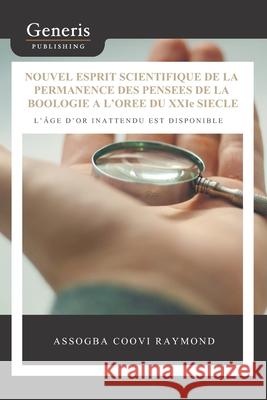 Nouvel esprit scientifique de la permanence des pensées de la boologie à l'orée du xxie siècle: L'âge d'or inattendu est disponible Raymond, Assogba Coovi 9789975154192 Generis Publishing - książka