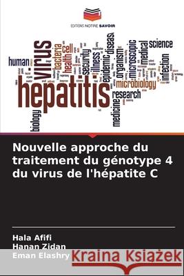 Nouvelle approche du traitement du g?notype 4 du virus de l'h?patite C Hala Afifi Hanan Zidan Eman Elashry 9786207626038 Editions Notre Savoir - książka