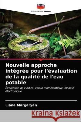 Nouvelle approche intégrée pour l'évaluation de la qualité de l'eau potable Margaryan, Liana 9786203289244 Editions Notre Savoir - książka