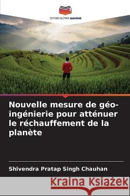 Nouvelle mesure de g?o-ing?nierie pour att?nuer le r?chauffement de la plan?te Shivendra Pratap Singh Chauhan 9786204473246 Editions Notre Savoir - książka