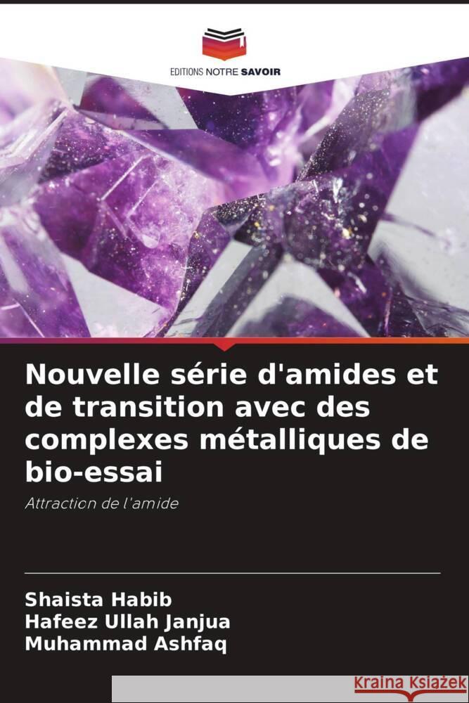 Nouvelle série d'amides et de transition avec des complexes métalliques de bio-essai Habib, Shaista, Janjua, Hafeez Ullah, Ashfaq, Muhammad 9786203280050 Editions Notre Savoir - książka