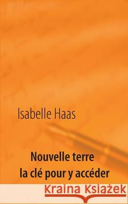 Nouvelle terre la clé pour y accéder Isabelle Haas 9782322201464 Books on Demand - książka