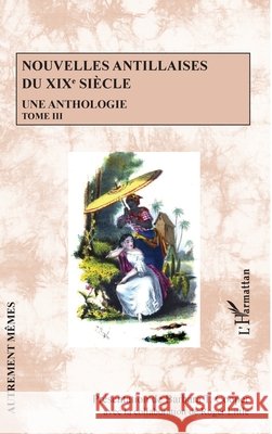 Nouvelles antillaises du XIXe siècle: Une anthologie Tome III Cooper, Barbara T., Little, Roger 9782343243009 Editions L'Harmattan - książka