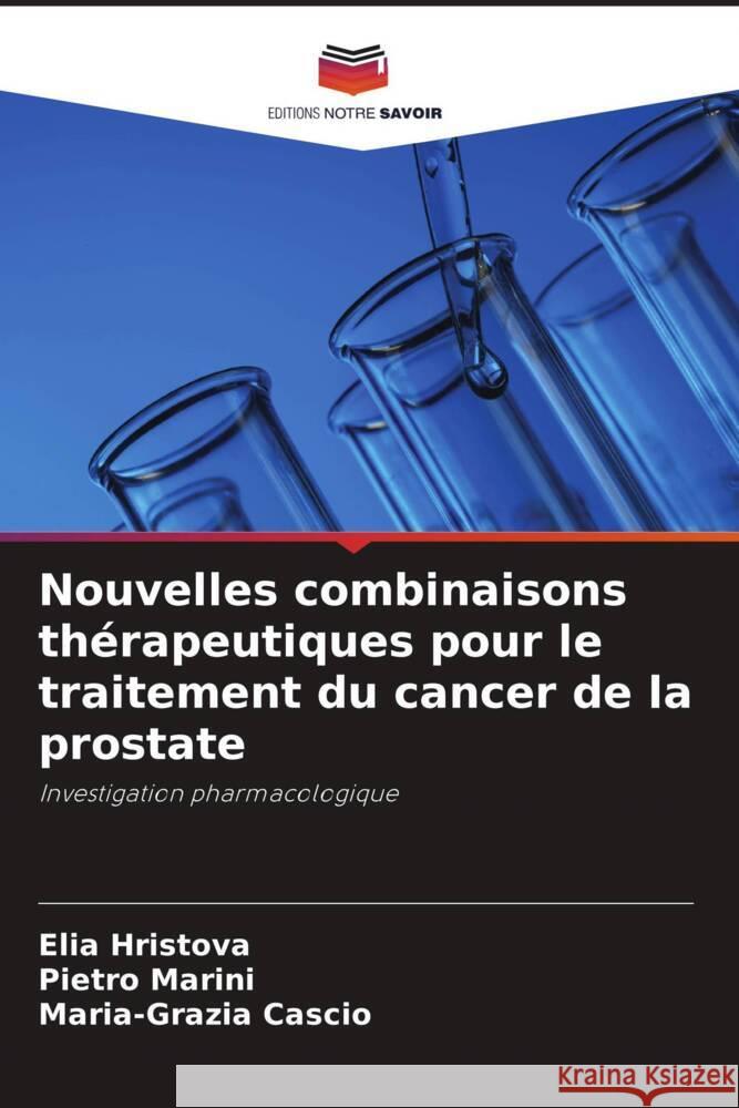 Nouvelles combinaisons th?rapeutiques pour le traitement du cancer de la prostate Elia Hristova Pietro Marini Maria-Grazia Cascio 9786207033447 Editions Notre Savoir - książka