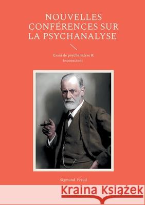 Nouvelles conf?rences sur la psychanalyse: Essai de psychanalyse & inconscient Sigmund Freud 9782322622481 Bod - Books on Demand - książka