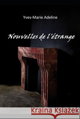 Nouvelles de l'étrange Adeline, Yves-Marie 9781522740414 Createspace Independent Publishing Platform - książka