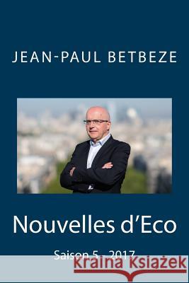 Nouvelles d'Eco: Saison 5 - 2017 Betbeze, Jean-Paul 9781983595486 Createspace Independent Publishing Platform - książka
