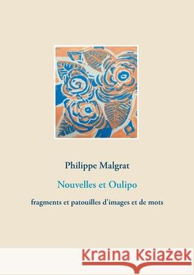 Nouvelles et Oulipo: fragments et patouilles d'images et de mots Philippe Malgrat 9782322273171 Books on Demand - książka