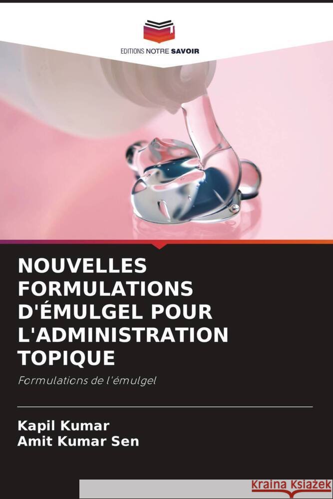Nouvelles Formulations d'?mulgel Pour l'Administration Topique Kapil Kumar Amit Kumar Sen 9786207432226 Editions Notre Savoir - książka