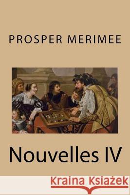 Nouvelles IV M. Prosper Merimee 9781530965441 Createspace Independent Publishing Platform - książka