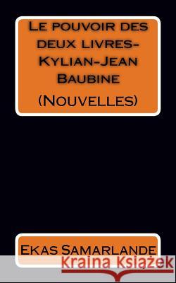 Nouvelles (Le pouvoir des deux livres-Kylian-Jean Baubine) Samarlande, Ekas 9781537330372 Createspace Independent Publishing Platform - książka