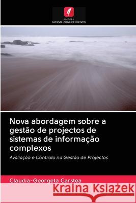 Nova abordagem sobre a gestão de projectos de sistemas de informação complexos Carstea, Claudia-Georgeta 9786202863490 Edicoes Nosso Conhecimento - książka